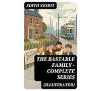 The Bastable Family - Complete Series (illustrated) (ebook)