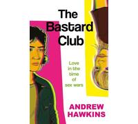 The Bastard Club: Love in the time of sex wars