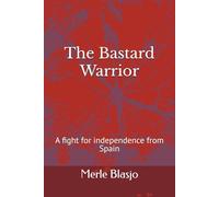 The Bastard Warrior: A fight for independence from Spain