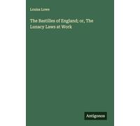 The Bastilles of England; or, The Lunacy Laws at Work