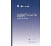 The Basutos: the mountaineers & their country; being a narrative of events relating to the tribe from its formation early in the nineteenth century to the present day: Volume 2