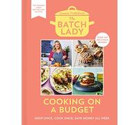 The Batch Lady: Cooking on a Budget: Master the power of batch-cooking with this cookbook of simple, freezable, store-cupboard recipes from Sunday Times bestselling author and 2025 Channel 4 sensation