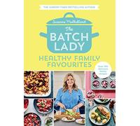 The Batch Lady: Healthy Family Favourites: Over 100 simple, delicious recipes for the whole family in this cookbook from Sunday Times bestselling author and Channel 4’s 2025 batch-cooking sensation