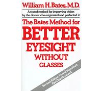 The Bates Method for Better Eyesight without Glasses