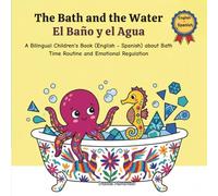 The Bath and the Water - El Baño y el Agua: A Bilingual Children's Book (English - Spanish) about Bath Time Routine and Emotional Regulation / Un ... / My Little Steps: Sonidos y Sentimientos)