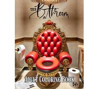 The Bathroom - Adult Coloring Book (Vol. 2): A Hilarious and Relieving Coloring Experience from the Bathroom Bliss Series (Bathroom Bliss - Adult Coloring Book Series)