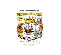 The Bathroom Book of Bizarre Disasters: 1001 Strange Disasters from History (Marty.s Throne Room Chronicles)