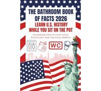 The Bathroom Book of Facts: Learn U.S. History While You Sit On The Pot: Fascinating State & Local Trivia, Weird Laws and American Oddities