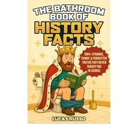 The Bathroom Book of History Facts: 1091+ Strange, Funny & Forgotten Truths They Never Taught You In School! (The Ultimate Gag Gift)