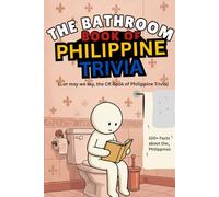 The Bathroom Book of Philippine Trivia: (...or may we say, the “CR” Book of Philippine Trivia)