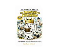 The Bathroom Book of The Diamond of Disasters: 1,001 Baseball Facts from Shoeless Joe to the Steroid Era