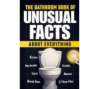 The Bathroom Book of Unusual Facts About Everything: Curious, Surprising, and Unforgettable Facts for Every Bathroom Break [Toilet Fact Book]