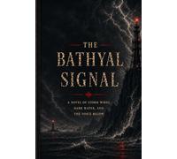 The Bathyal Signal: A Novel of Storm Wires, Dark Water, and the Voice Below (The Unquiet Elements)