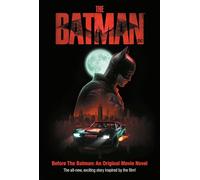 The Batman: Before the Batman: an Original Movie Novel