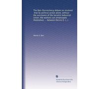 The Batt-Dannenberg debate on resolved, that by political action alone, without the assistance of the Socialist Industrial Union, the workers can ... representing the Socialist Party, and Karl...