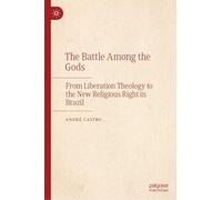 The Battle Among the Gods: From Liberation Theology to the New Religious Right in Brazil
