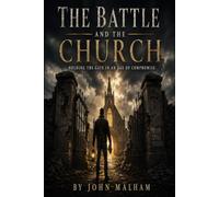 The Battle And The Church: Holding The Gate In An Age Of Compromise (Enemy at the Gate)