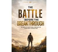 The Battle Before the Breakthrough: 30 Days of Devotional Inspiration from Bible Characters