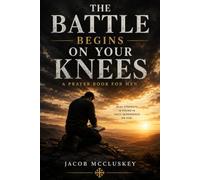 The Battle Begins On Your Knees: When Men Pray