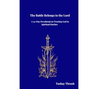 The Battle Belongs to the Lord: A 30-Day Devotional on Trusting God in Spiritual Warfare