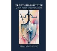 The Battle Belongs to You: A Journal for Bipolar Warriors