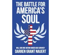 The Battle for America’s Soul: Will Our One Nation Under God Survive?