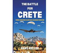 The Battle for Crete: When Airborne Warfare Changed Forever