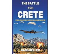 The Battle for Crete: When Airborne Warfare Changed Forever