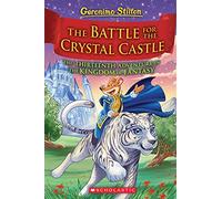 The Battle For Crystal Castle: Volume 13 (Geronimo Stilton and the Kingdom of Fantasy)