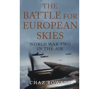 The Battle for European Skies: World War Two in the Air: 2 (The Air War Chronicles)