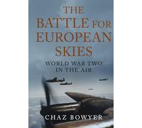 The Battle for European Skies: World War Two in the Air (The Air War Chronicles)