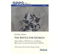 The Battle for Georgia: Defense Reform, NATO Doctrine, and Military Effectiveness. A Critical Assessment of the 2008 War (Soviet and Post-Soviet Politics and Society)