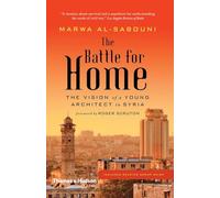 The Battle for Home: Memoir of a Syrian Architect: The Memoir of a Syrian Architect