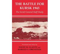 The Battle for Kursk, 1943: The Soviet General Staff Study: 10 (Soviet (Russian) Study of War)