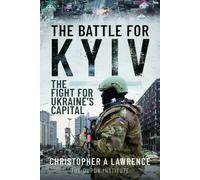 The Battle for Kyiv: The Fight for Ukraine’s Capital