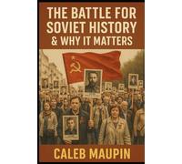 The Battle for Soviet History & Why It Matters