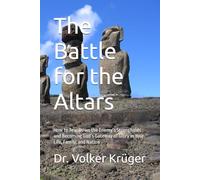 The Battle for the Altars: How to Tear Down the Enemy’s Strongholds and Becoming God’s Gateway of Glory in Your Life, Family, and Nation