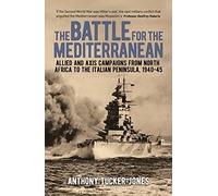 The Battle for the Mediterranean: Allied and Axis Campaigns from North Africa to the Italian Peninsula, 1940-45 (Arcturus Military History)