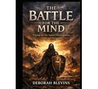 The Battle for the Mind: Winning the War Against Discouragement, Doubt, and Distraction