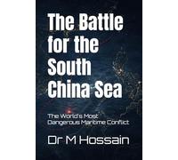 The Battle for the South China Sea: The World's Most Dangerous Maritime Conflict