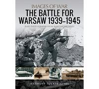 The Battle for Warsaw, 1939-1945: Rare Photographs from Wartime Archives (Images of War)