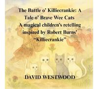 The Battle o’ Killiecrankie: A Tale o’ Brave Wee Cats A magical children’s retelling inspired by Robert Burns’ “Killiecrankie” (Robert Burns for children)