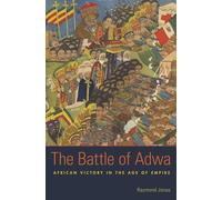 The Battle of Adwa: African Victory in the Age of Empire