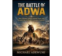 The Battle of Adwa: How Ethiopia Defied Colonial Power and Secured One of History’s Greatest Victories
