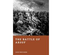The Battle of Arsuf: The Day Richard the Lionheart Broke Saladin’s Assault (Forgotten Battles)