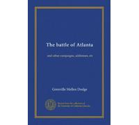 The battle of Atlanta: and other campaigns, addresses, etc