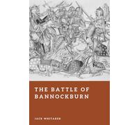 The Battle of Bannockburn: Robert the Bruce and the Defeat of an Empire (Forgotten Battles)