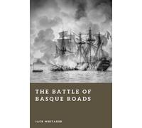 The Battle of Basque Roads: The Night Britain Nearly Destroyed Napoleon’s Fleet (Forgotten Battles)