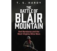 The Battle of Blair Mountain: Red Bandanas and the West Virginia Mine Wars (The American Industrial Wars)