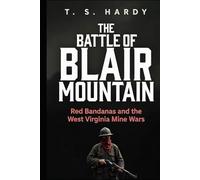 The Battle of Blair Mountain: Red Bandanas and the West Virginia Mine Wars (The American Industrial Wars)